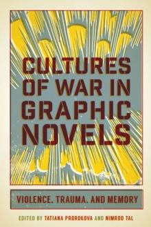 Cultures of War in Graphic Novels : Violence, Trauma, and Memory