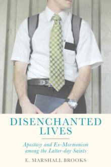 Disenchanted Lives : Apostasy and Ex-Mormonism among the Latter-day Saints