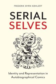 Serial Selves : Identity and Representation in Autobiographical Comics