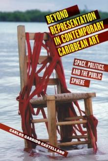 Beyond Representation in Contemporary Caribbean Art : Space, Politics, and the Public Sphere