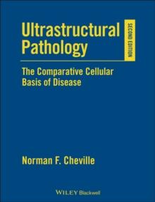 Ultrastructural Pathology : The Comparative Cellular Basis of Disease