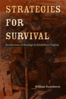 Strategies for Survival : Recollections of Bondage in Antebellum Virginia