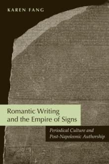 Romantic Writing and the Empire of Signs : Periodical Culture and Post-Napoleonic Authorship