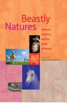 Beastly Natures : Animals, Humans, and the Study of History