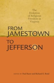 From Jamestown to Jefferson : The Evolution of Religious Freedom in Virginia