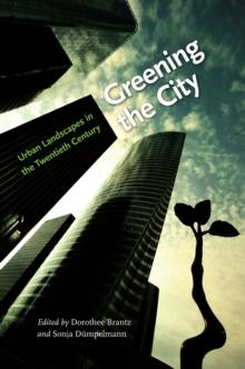 Greening the City : Urban Landscapes in the Twentieth Century