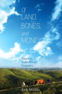 Of Land, Bones, and Money : Toward a South African Ecopoetics