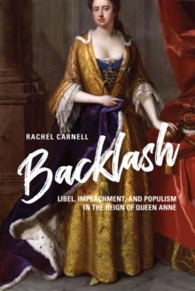 Backlash : Libel, Impeachment, and Populism in the Reign of Queen Anne