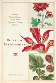 Botanical Entanglements : Women, Natural Science, and the Arts in Eighteenth-Century England