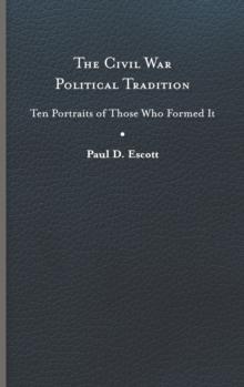 The Civil War Political Tradition : Ten Portraits of Those Who Formed It