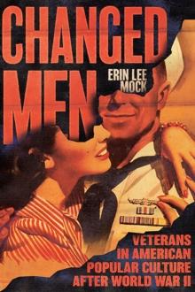 Changed Men : Veterans in American Popular Culture after World War II