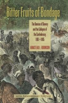 Bitter Fruits of Bondage : The Demise of Slavery and the Collapse of the Confederacy, 1861-1865