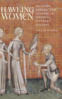 Hawking Women : Falconry, Gender, and Control in Medieval Literary Culture