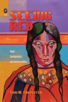 Seeing Red : Anger, Sentimentality, and American Indians