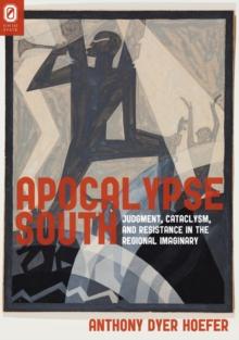 Apocalypse South : Judgment, Cataclysm, and Resistance in the Regional Imaginary