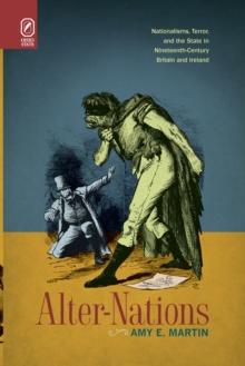 Alter-Nations : Nationalisms, Terror, and the State in Nineteenth-Century Britain and Ireland