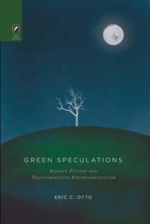 Green Speculations : Science Fiction and Transformative Environmentalism