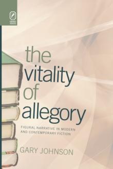 The Vitality of Allegory : Figural Narrative in Modern and Contemporary Fiction