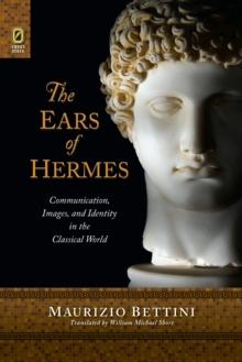 The Ears of Hermes : Communication, Images, and Identity in the Classical World