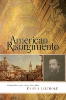 American Risorgimento : Herman Melville and the Cultural Politics of Italy