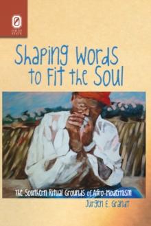 Shaping Words to Fit the Soul : The Southern Ritual Grounds of Afro-Modernism