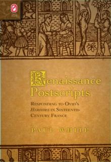 Renaissance Postscripts : Responding to Ovid's Heroides in Sixteenth-Century France