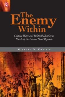 Enemy Within : Culture Wars and Political Identity in Novels of the French Third Republic