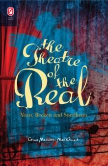 Theatre of the Real : Yeats, Beckett, and Sondheim