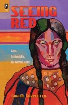 Seeing Red : Anger, Sentimentality, and American Indians