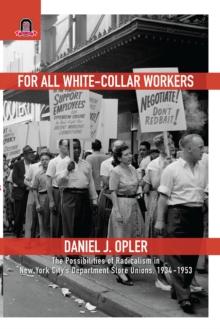 For All White-Collar Workers : The Possibilities of Radicalism in New York City's Department Store Unions, 1934-1953