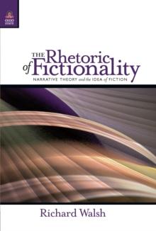 The Rhetoric of Fictionality : Narrative Theory and the Idea of Fiction