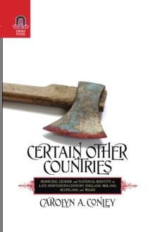 CERTAIN OTHER COUNTRIES : Homicide, Gender, and National Identity in Late Nineteenth-Century England, Ireland, Scotland, and Wales