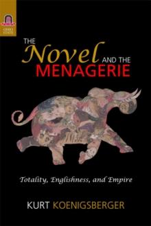 THE NOVEL AND THE MENAGERIE : TOTALITY, ENGLISHNESS, AND EMPIRE