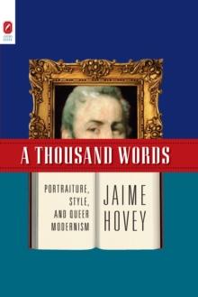 A THOUSAND WORDS : PORTRAITURE, STYLE, AND QUEER MODERNISM