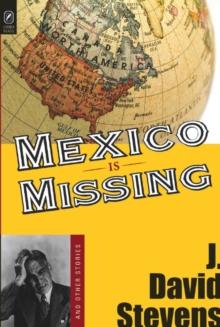 MEXICO IS MISSING : AND OTHER STORIES