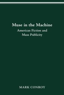 MUSE IN THE MACHINE : AMERICAN FICTION AND MASS PUBLICITY