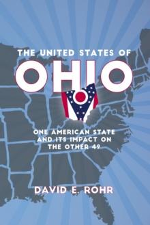 The United States of Ohio : One American State and Its Impact on the Other Forty-Nine