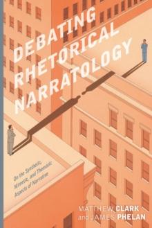 Debating Rhetorical Narratology : On the Synthetic, Mimetic, and Thematic Aspects of Narrative