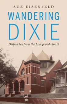 Wandering Dixie : Dispatches from the Lost Jewish South