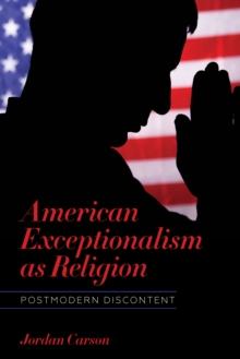 American Exceptionalism as Religion : Postmodern Discontent