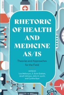 Rhetoric of Health and Medicine As/Is : Theories and Approaches for the Field