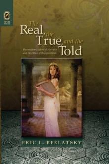 The Real, the True, and the Told : Postmodern Historical Narrative and the Ethics of Representation