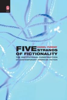 Five Strands of Fictionality : The Institutional Construction of Contemporary American Fiction