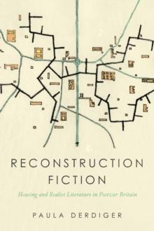 Reconstruction Fiction : Housing and Realist Literature in Postwar Britain