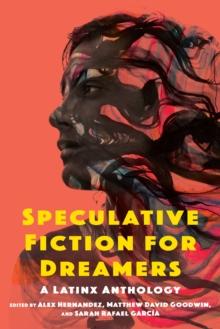 Speculative Fiction for Dreamers : A Latinx Anthology