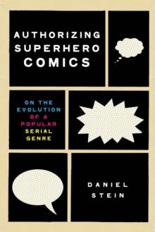 Authorizing Superhero Comics : On the Evolution of a Popular Serial Genre