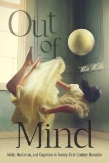 Out of Mind : Mode, Mediation, and Cognition in Twenty-First-Century Narrative