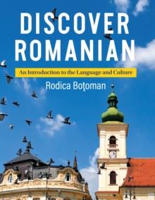 Discover Romanian : An Introduction to the Language and Culture