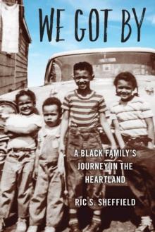 We Got By : A Black Family's Journey in the Heartland