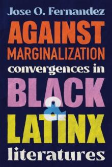 Against Marginalization : Convergences in Black and Latinx Literatures